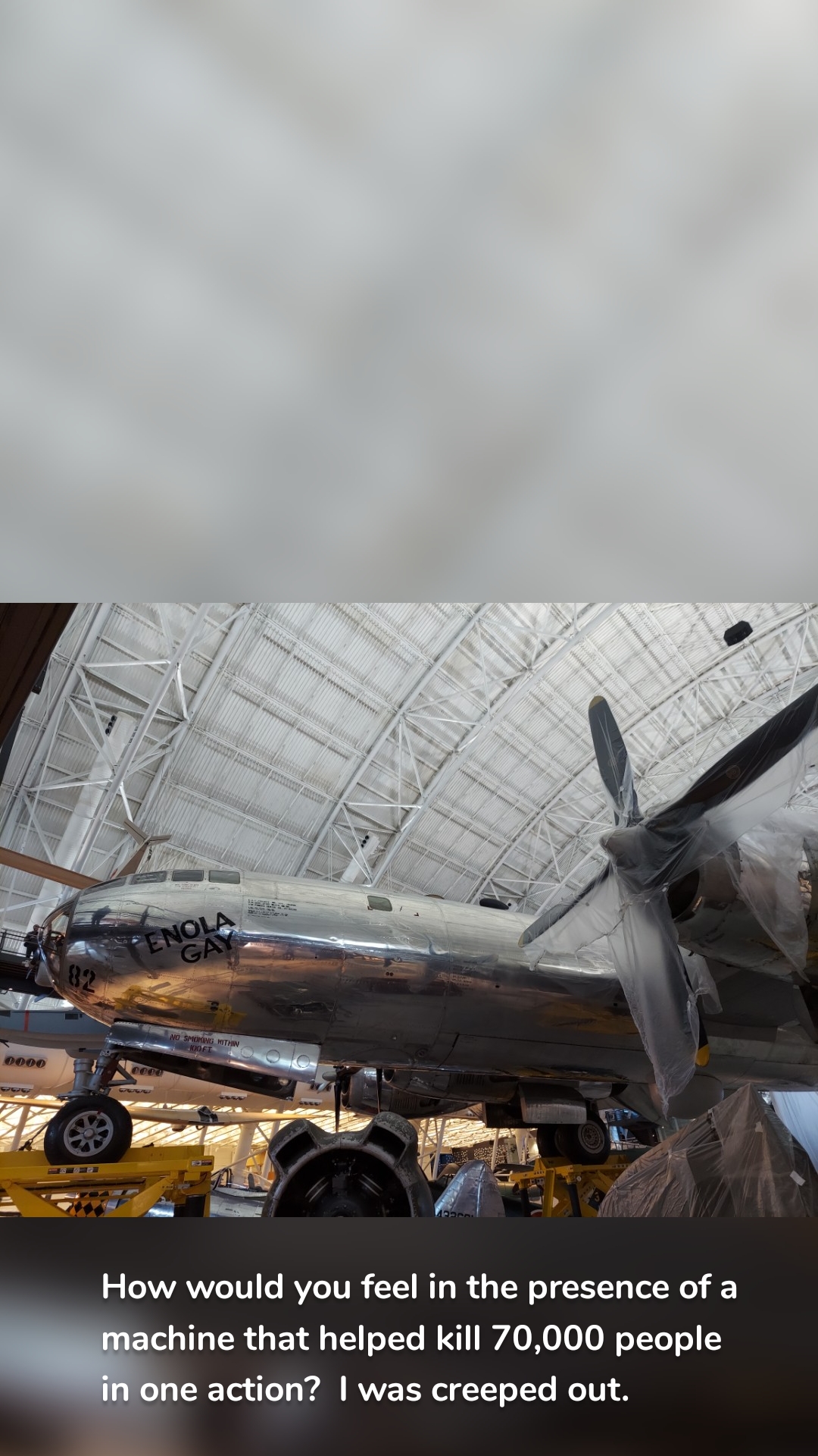 How would you feel in the presence of a machine that helped kill 70,000 people in one action?  I was creeped out.